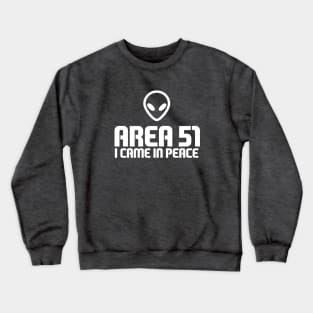 Area 51.I came in peace! Crewneck Sweatshirt